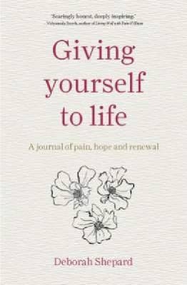 Giving Yourself to Life -  Shepard Deborah