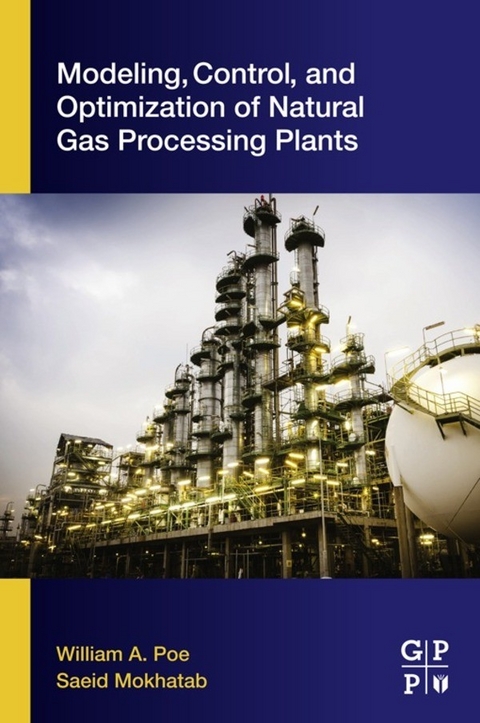 Modeling, Control, and Optimization of Natural Gas Processing Plants -  Saeid Mokhatab,  William A. Poe