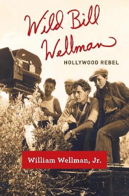 Wild Bill Wellman - William Wellman