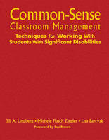 Common-Sense Classroom Management Techniques for Working With Students With Significant Disabilities - Jill A. Lindberg, Michele F. Ziegler, Lisa A. Barczyk