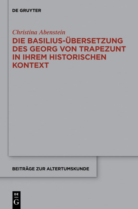 Die Basilius-Übersetzung des Georg von Trapezunt in ihrem historischen Kontext - Christina Abenstein