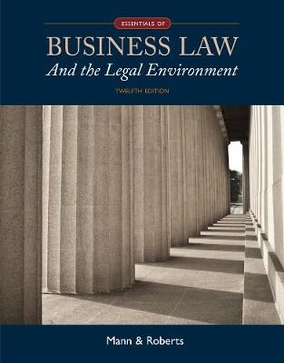 Essentials of Business Law and the Legal Environment - Richard Mann, Barry Roberts