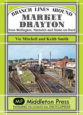 Branch Lines Around Market Drayton - Vic Mitchell, Keith Smith