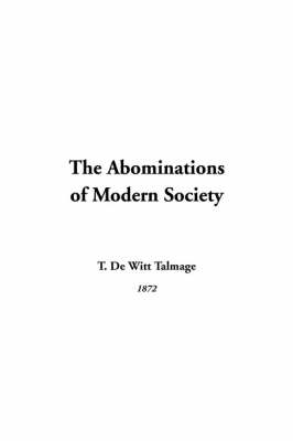 The Abominations of Modern Society - T De Witt Talmage