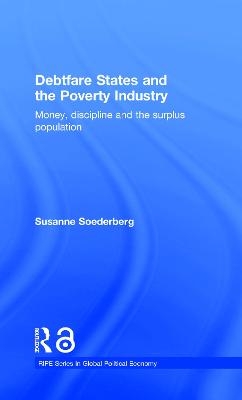 Debtfare States and the Poverty Industry - Susanne Soederberg