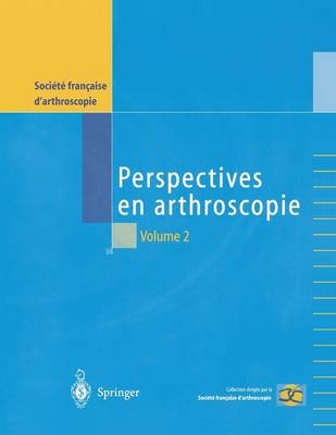 Perspectives En Arthroscopie, Volume 2 -  Societe Francaise D'Arthroscopie