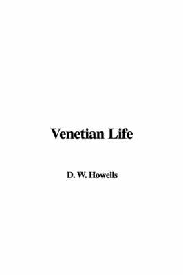 Venetian Life - W D Howells