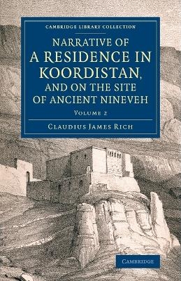 Narrative of a Residence in Koordistan, and on the Site of Ancient Nineveh - Claudius James Rich