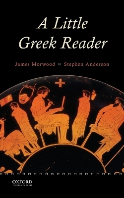 A Little Greek Reader - The late James Morwood, Stephen Anderson