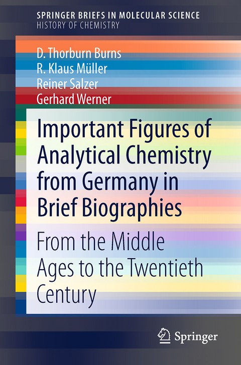 Important Figures of Analytical Chemistry from Germany in Brief Biographies - D. Thorburn Burns, R. Klaus Müller, Reiner Salzer, Gerhard Werner