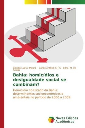 Bahia: homicídios e desigualdade social se combinam? - Cláudio Luiz A. Moura, Carlos Antônio S.T.S, Edna M. de Araújo