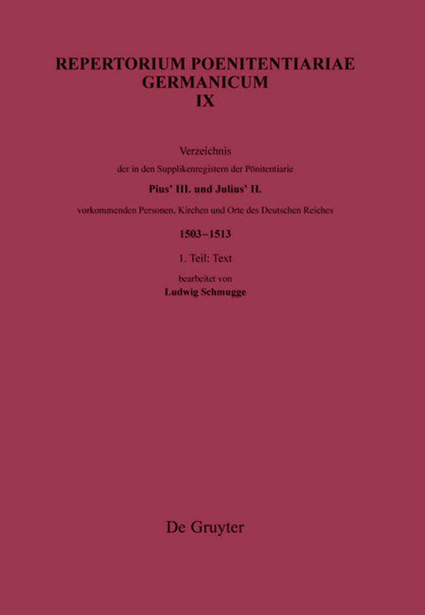 Repertorium Poenitentiariae Germanicum / Verzeichnis der in den Supplikenregistern der Poenitentiarie Pius’ III. und Julius’ II. vorkommenden Personen, Kirchen und Orte des Deutschen Reiches (1503–1513) - 