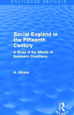 Social England in the Fifteenth Century (Routledge Revivals) - Annie Abram