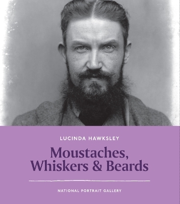 Moustaches, Whiskers & Beards - Lucinda Hawksley