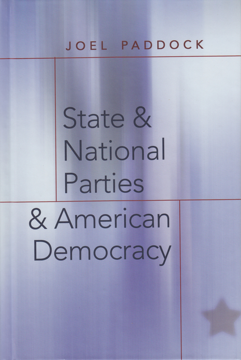 State and National Parties and American Democracy - Joel Paddock