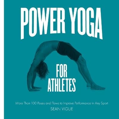 Power Yoga for Athletes - Sean Vigue