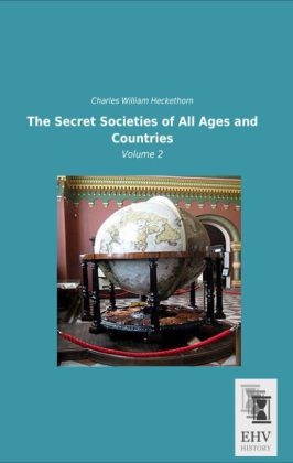 The Secret Societies of All Ages and Countries - Charles William Heckethorn