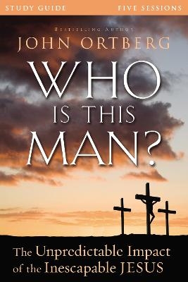 Who Is This Man? Bible Study Guide - John Ortberg