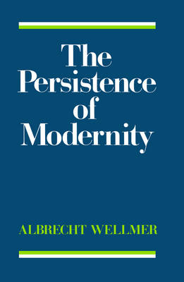 The Persistence of Modernity - Albrecht Wellmer