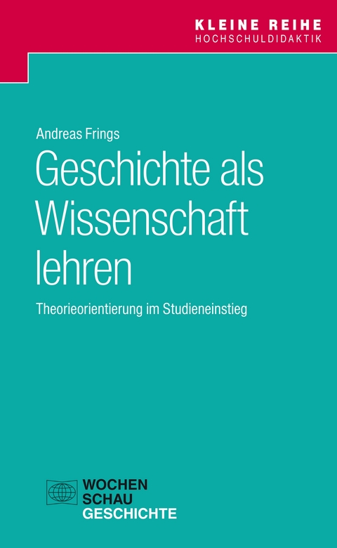 Geschichte als Wissenschaft lehren - Andreas Frings