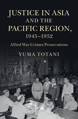 Justice in Asia and the Pacific Region, 1945–1952 - Yuma Totani