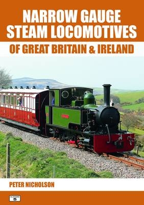 Narrow Gauge Steam Locomotives of Great Britain & Ireland - Peter Nicholson