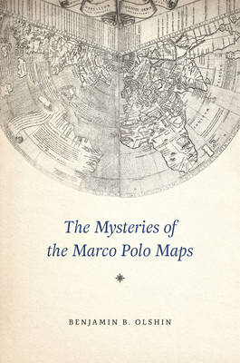 The Mysteries of the Marco Polo Maps - Benjamin B. Olshin