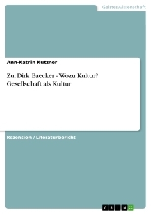 Zu: Dirk Baecker - Wozu Kultur? Gesellschaft als Kultur - Ann-Katrin Kutzner