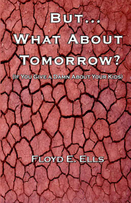 But.What about Tomorrow? - Floyd E Ells