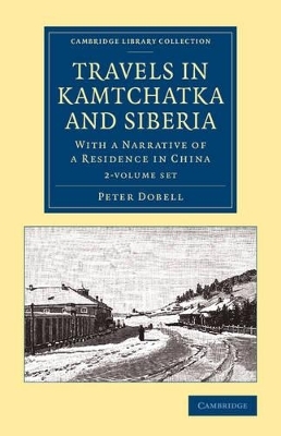 Travels in Kamtchatka and Siberia 2 Volume Set - Peter Dobell