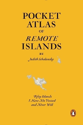 Pocket Atlas of Remote Islands - Judith Schalansky