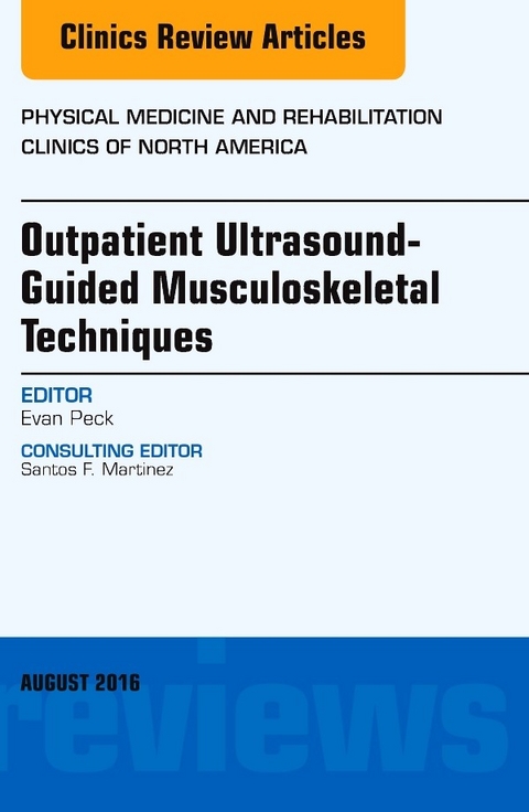 Outpatient Ultrasound-Guided Musculoskeletal Techniques, An Issue of Physical Medicine and Rehabilitation Clinics of North America, E-Book -  Evan Peck