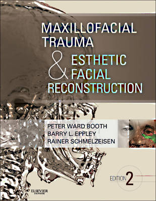 Maxillofacial Trauma and Esthetic Facial Reconstruction - E-Book -  Peter Ward Booth,  Barry Eppley,  Rainer Schmelzeisen