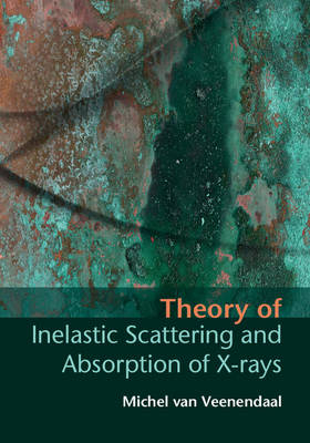 Theory of Inelastic Scattering and Absorption of X-rays - Michel van Veenendaal