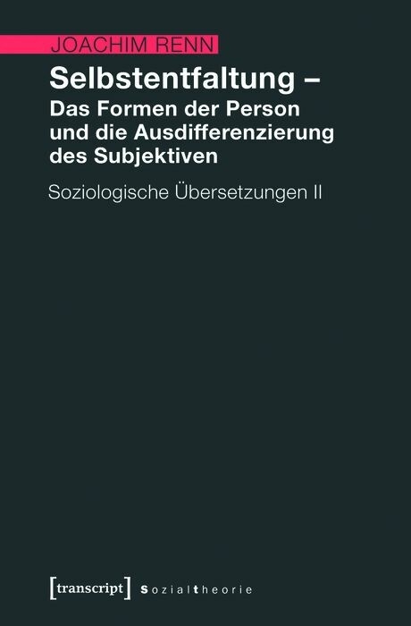 Selbstentfaltung - Das Formen der Person und die Ausdifferenzierung des Subjektiven - Joachim Renn