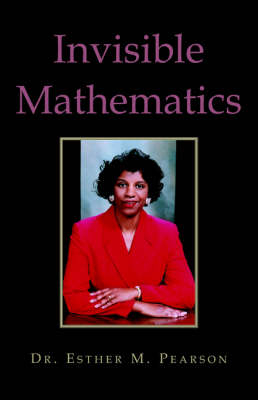 Invisible Mathematics - Dr Esther M Pearson