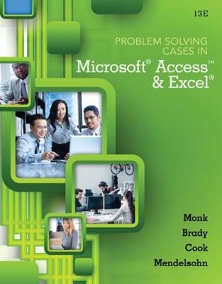 Problem Solving Cases In Microsoft® Access and Excel - Ellen Monk, Joseph Brady, Gerard Cook, Emillio Mendelsohn