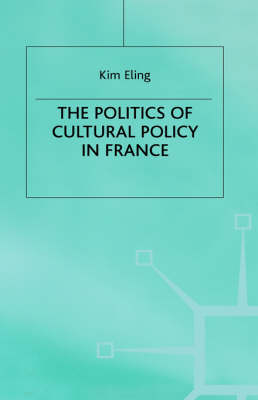 Politics of Cultural Policy in France -  K. Eling