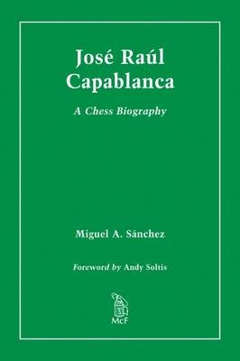 Jose Raul Capablanca - Miguel A. Sánchez