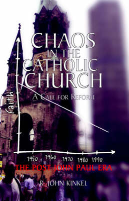 Chaos in the Catholic Church - R John Kinkel