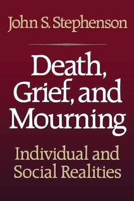 Death, Grief, and Mourning - John S. Stephenson