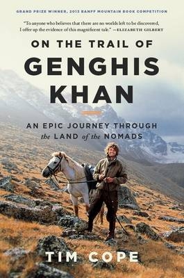 On the Trail of Genghis Khan - Tim Cope