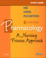 Study Guide for Pharmacology - Joyce LeFever Kee, Evelyn R. Hayes, Linda E. McCuistion