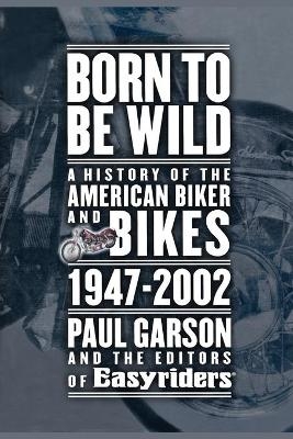 Born to Be Wild - Paul Garson,  Editors of Easyriders