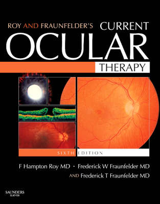 Roy and Fraunfelder's Current Ocular Therapy - F. Hampton Roy, Frederick W. Fraunfelder, Frederick T. Fraunfelder