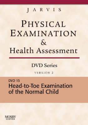 Physical Examination and Health Assessment DVD Series: DVD 15: Head-To-Toe Examination of the Child, Version 2 - Carolyn Jarvis