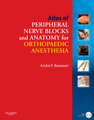 Atlas of Peripheral Nerve Blocks and Anatomy for Orthopaedic Anesthesia with DVD - Andre P. Boezaart