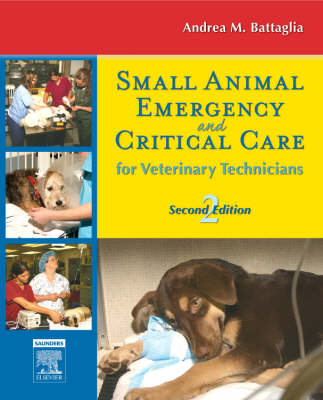 Small Animal Emergency and Critical Care for Veterinary Technicians - Andrea M. Steele, Andrea M. Battaglia