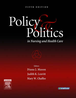 Policy and Politics in Nursing and Health Care - Diana J. Mason, Judith K. Leavitt, Mary W. Chaffee