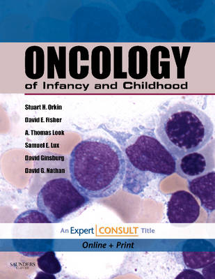 Oncology of Infancy and Childhood - Stuart H. Orkin, David E. Fisher, A. Thomas Look, Samuel Lux  IV, David Ginsburg